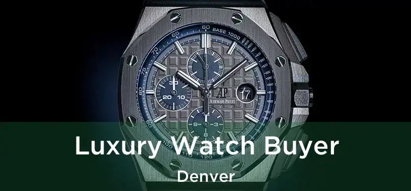 Luxury Watch Buyer Denver