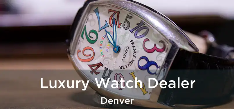 Luxury Watch Dealer Denver