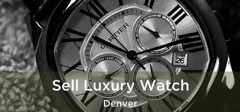 Sell Luxury Watch Denver