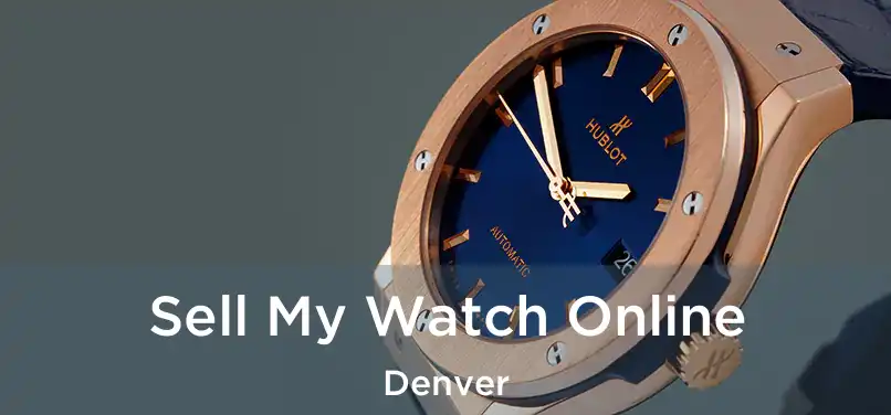 Sell My Watch Online Denver